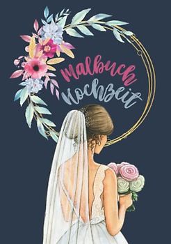 Malbuch Hochzeit: Hochzeitsmalbuch für Kinder auf der Hochzeit - keine Langeweile beim Heiraten für die Kleinsten!