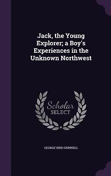 Jack, the Young Explorer; a Boy's Experiences in the Unknown Northwest
