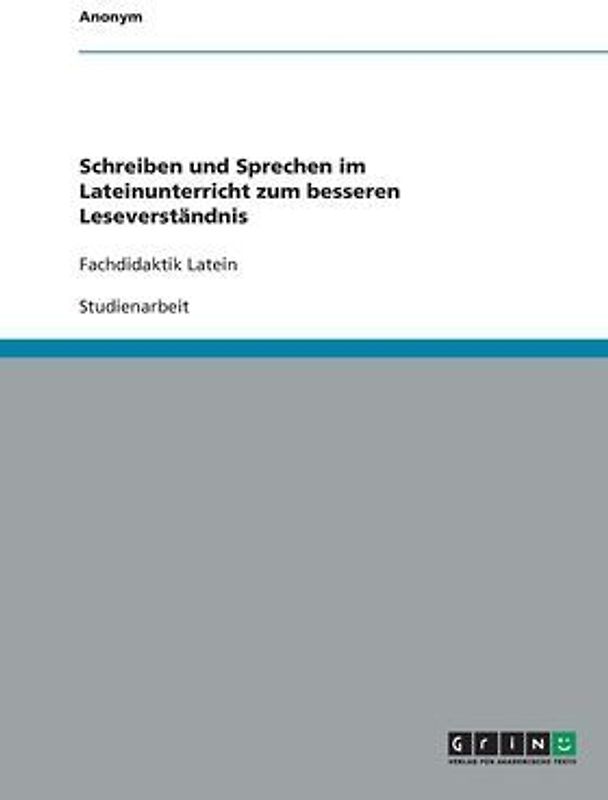 Schreiben und Sprechen im Lateinunterricht zum besseren Leseverständnis