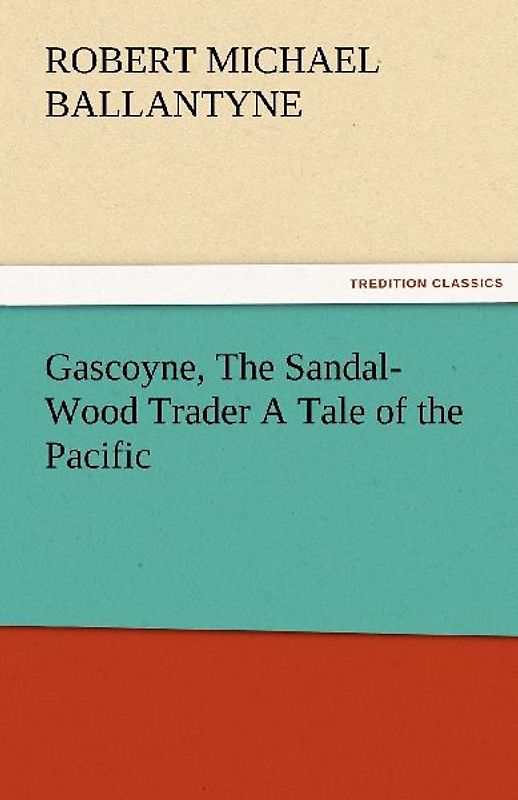 Gascoyne, The Sandal-Wood Trader A Tale of the Pacific
