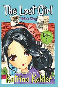 The Lost Girl - Book 1: Bella's Story: Books for Girls Aged 9-12