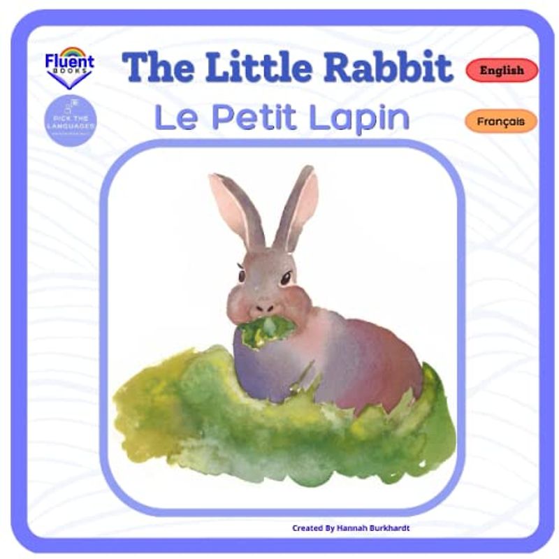 The Little Rabbit - Le Petit Lapin: Bilingual French-English Book, Livre bilingue français-anglais (Bilingual French-English, Livres bilingues français-anglais)