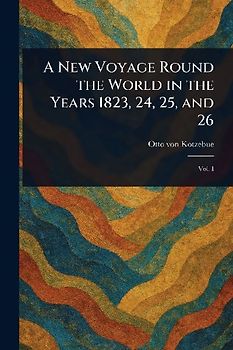 A New Voyage Round the World in the Years 1823, 24, 25, and 26