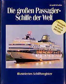 Die grossen Passagierschiffe der Welt. Illustriertes Register aller 630 Passagierschiffe der Welt ab BRZ 10000