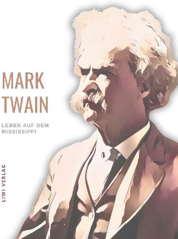 Mark Twain: Leben auf dem Mississippi. Autobiographische Erzählungen