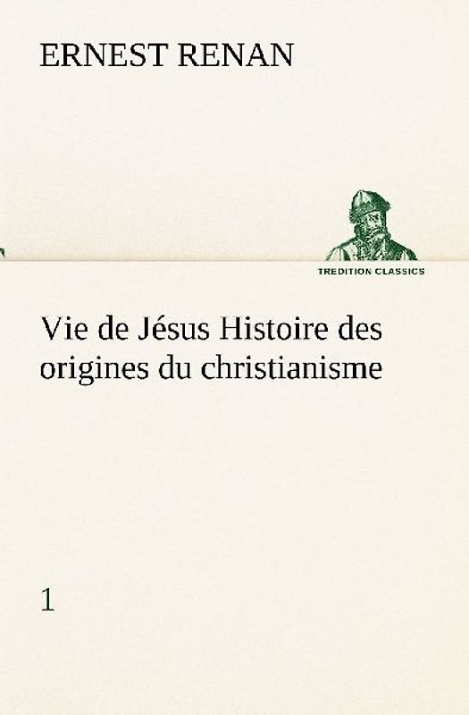 Vie de Jésus Histoire des origines du christianisme; 1