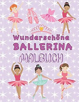 Wunderschöne Ballerina Malbuch: Ballett Malbuch für Mädchen ab 5 Jahren. Einzigartige Malvorlagen mit Ballerinen, Tutus, Blumen, Schmetterlingen und ... Ideales Geschenk für jedes Mädchen.