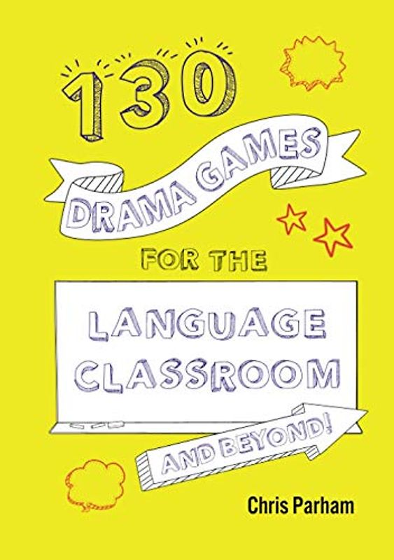 130 Drama Games for the Language Classroom & Beyond!