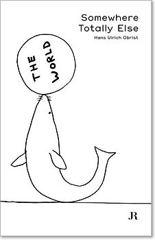 Hans Ulrich Obrist: Somewhere Totally Else