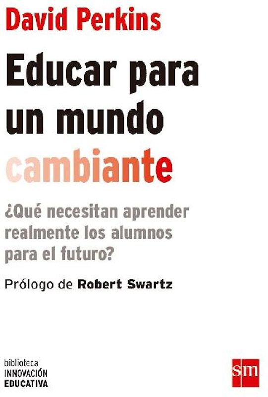 Educar para un mundo cambiante : ¿qué necesitan aprender realmente los alumnos para el futuro?