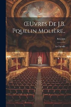 OEuvres De J.B. Pquelin Molière..: Le Tartuffe