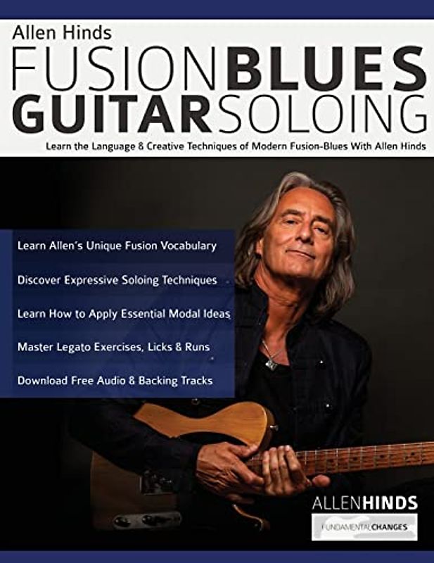 Allen Hinds: Fusion Blues Guitar Soloing: Learn the Language & Creative Techniques of Modern Fusion-Blues With Allen Hinds (Learn how to play fusion guitar)