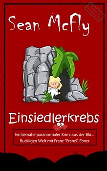 Einsiedlerkrebs: Ein beinahe paranormaler Krimi aus der Blut… Buckligen Welt mit Franz „Franzl“ Ebner (Die Blut... Bucklige Welt, Band 4)