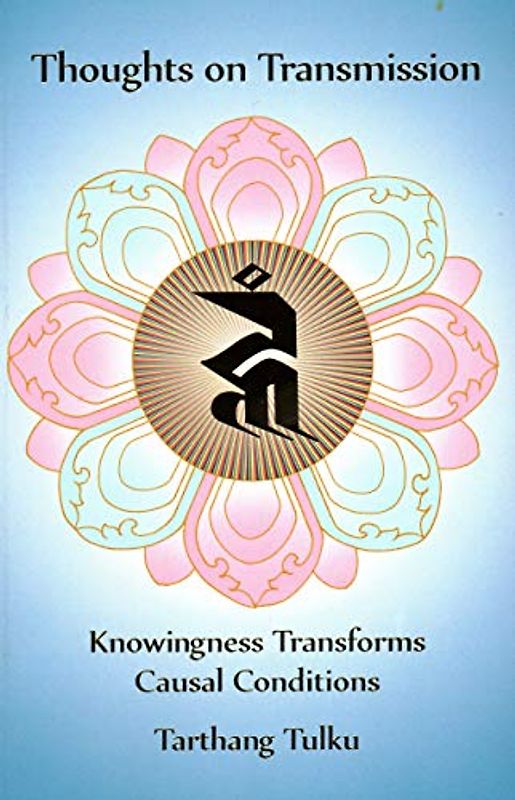 Thoughts on Transmission: Knowingness Transforms Causal Conditions