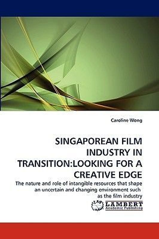 SINGAPOREAN FILM INDUSTRY IN TRANSITION:LOOKING FOR A CREATIVE EDGE