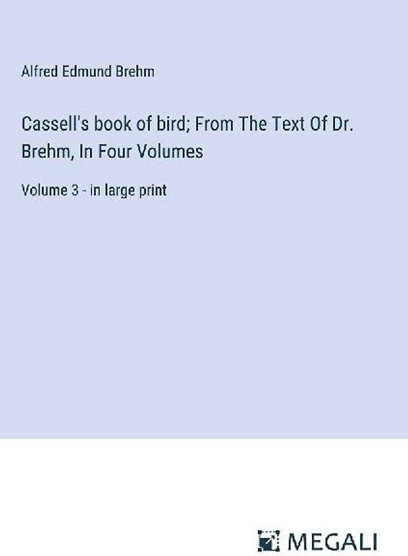 Cassell's book of bird; From The Text Of Dr. Brehm, In Four Volumes