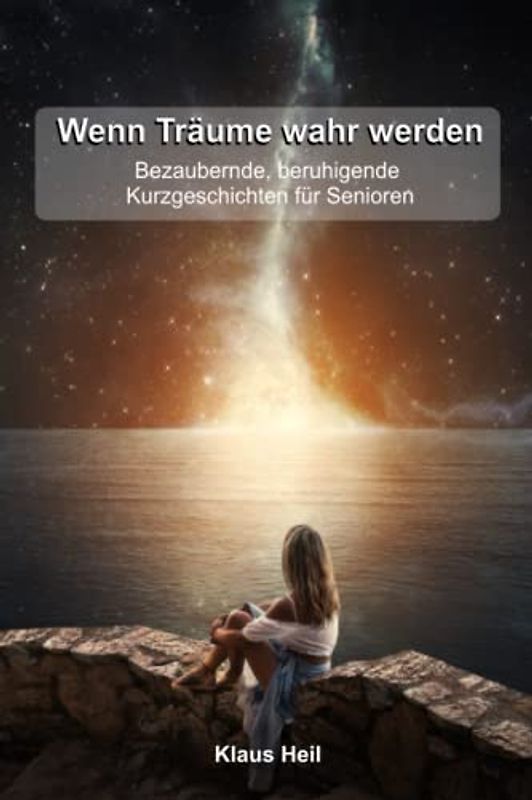 Wenn Träume wahr werden, bezaubernde und beruhigende Kurzgeschichten für Senioren: Geschichten für Senioren zum Vorlesen