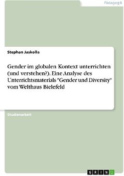 Gender im globalen Kontext unterrichten (und verstehen?). Eine Analyse des Unterrichtsmaterials "Gender und Diversity" vom Welthaus Bielefeld