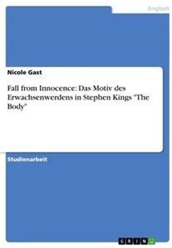Fall from Innocence: Das Motiv des Erwachsenwerdens in Stephen Kings "The Body"