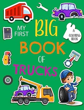 My First Big Book of Truck Coloring: Easy And Fun Truck Activity Pages For Preschoolers Kids and Kindergarten.