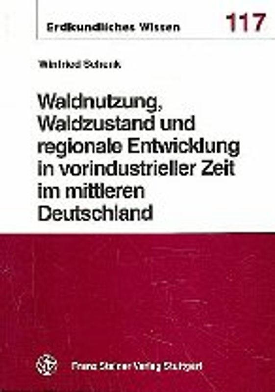 Waldnutzung, Waldzustand und regionale Entwicklung in vorindustrieller Zeit im mittleren Deutschland