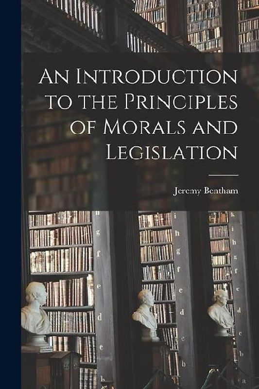 An Introduction to the Principles of Morals and Legislation