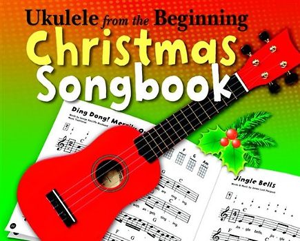 Ukulele From The Beginning Christmas Songbook: Noten, Lehrmaterial für Ukulele