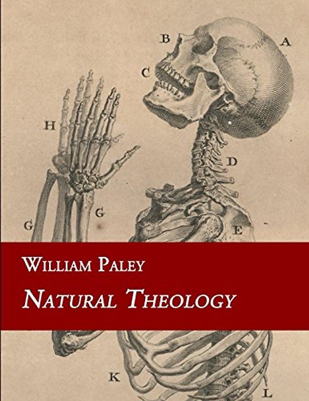 Natural Theology: or Evidences of the Existence and Attributes of the Deity Collected from the Appearances of Nature