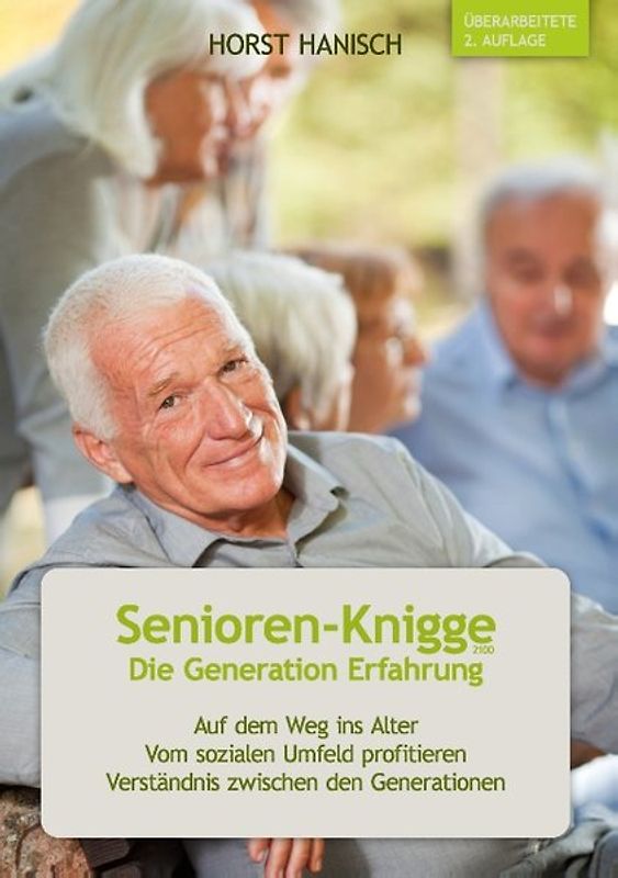 Senioren-Knigge 2100 - Die Generation Erfahrung. Auf dem Weg ins Alter; vom sozialen Umfeld profitieren; Verständnis zwischen den Generationen