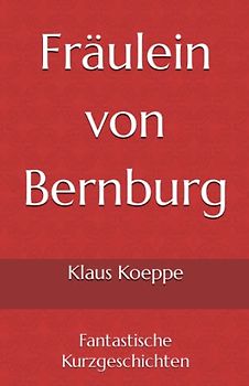 Fräulein von Bernburg: Fantastische Kurzgeschichten