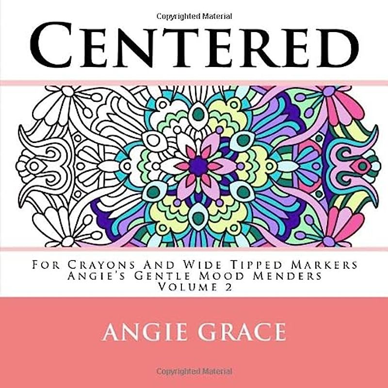 Centered - For Crayons And Wide Tipped Markers: Angie's Gentle Mood Menders - Volume 2 (Angie's Gentle Mood Menders - For Crayons And Wide Tipped Markers)
