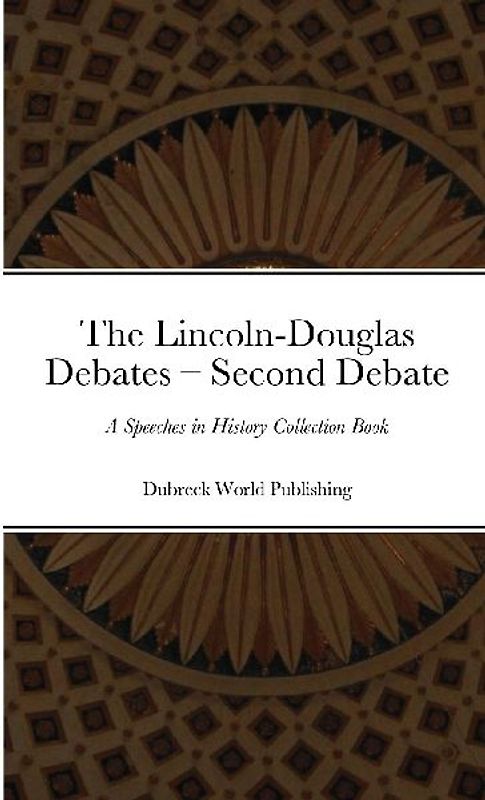 The Lincoln-Douglas Debates - Second Debate