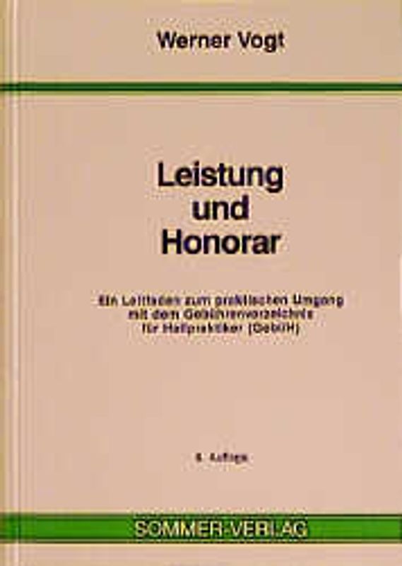 Leistung und Honorar. Ein Leitfaden zum praktischen Umgang mit dem Gebührenverzeichnis für Heilpraktiker