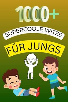 "1000+ Supercoole Witze für Jungs: Scherzfragen, Wortspiele, Zungenbrecher und mehr": Der perfekte Zeitvertreib: Scherzfragen, Wortspiele und Zungenbrecher für Jungs jeden Alters