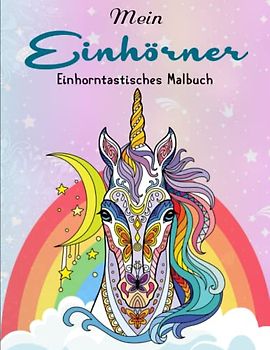 Mein Einhorntastisches Malbuch - Abbauen Von Stress: Das große Einhörner-Malbuch für Mädchen. | 50 SEITEN MIT ENTSPANNENDER FARBGEBUNG