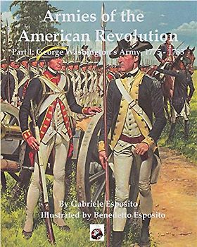 Armies of the American Revolution: Part I - George Washington's Armies 1775 - 1783