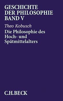 Geschichte der Philosophie Bd. 5: Die Philosophie des Hoch- und Spätmittelalters