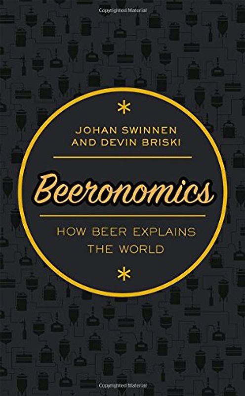 Beeronomics: How Beer Explains the World