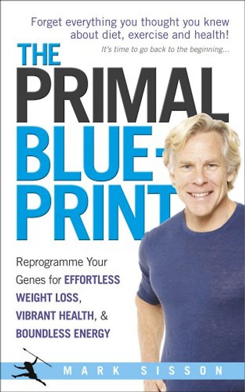 The Primal Blueprint: Reprogramme your genes for effortless weight loss, vibrant health and boundless energy - Sisson, Mark