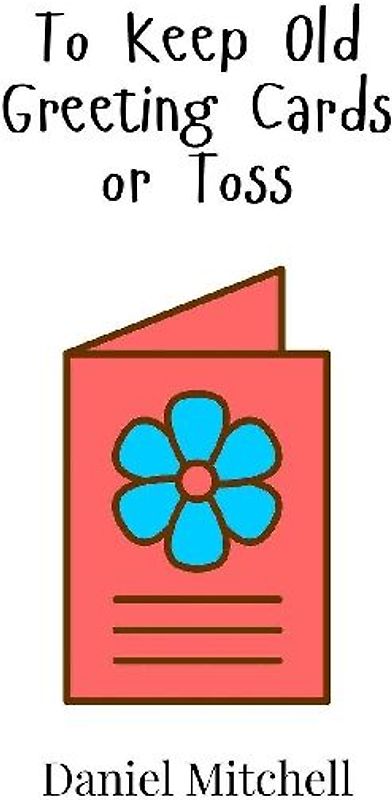 To Keep Old Greeting Cards or Toss
