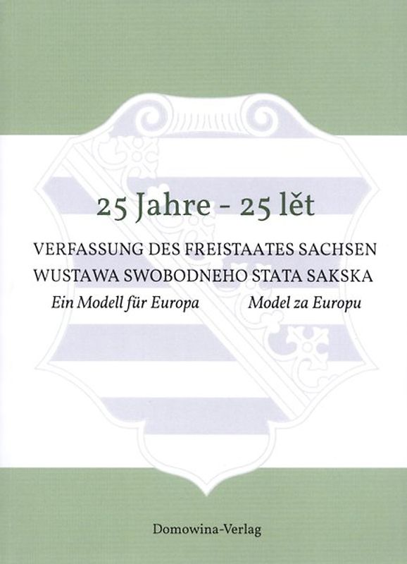 25 Jahre - 25 lět Verfassung des Freistaates Sachsen Wustawa Swobodneho stata Sakskeje