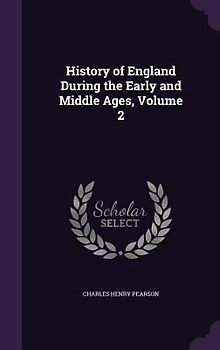 History of England During the Early and Middle Ages, Volume 2