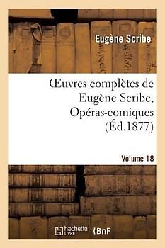 Oeuvres Complètes de Eugène Scribe, Opéras-Comiques. Sér. 4, Vol. 18