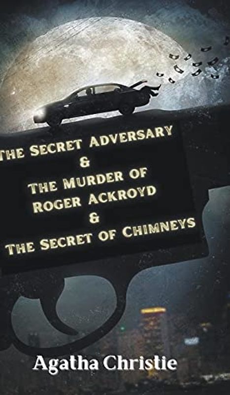 The Secret Adversary & The Murder of Roger Ackroyd & The Secret of Chimneys
