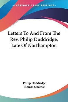 Letters To And From The Rev. Philip Doddridge, Late Of Northampton