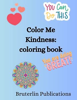 Color Me KINDNESS: Give yourself the gift of positive, uplifting, and motivational creativity.