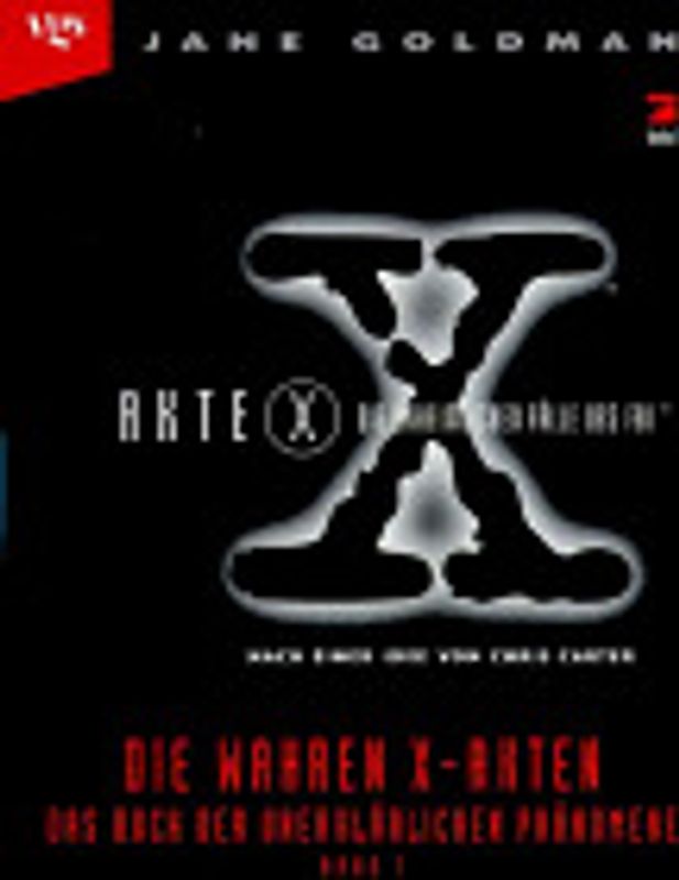 Die wahren X-Akten. Das Buch der unerklärlichen Phänomene