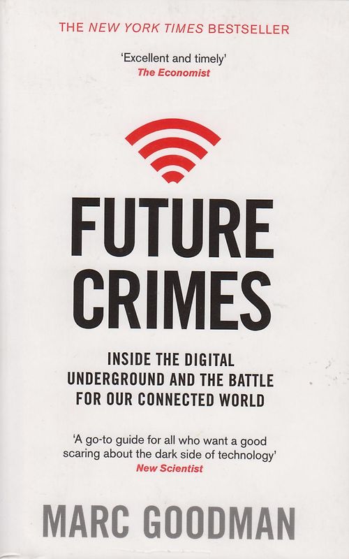 Future Crimes - Inside The Digital Underground and the Battle For Our Connected World - Marc Goodman [Paperback]