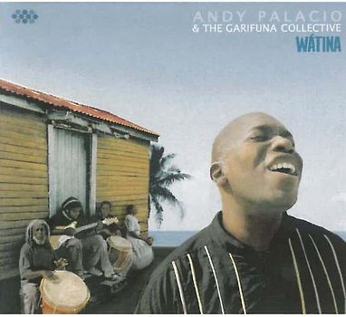 Andy & the Garifuna Collective Palacio - Watina