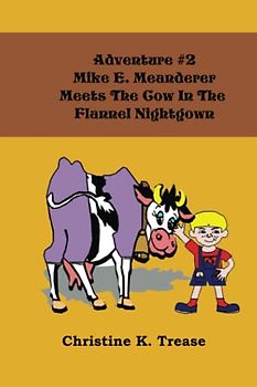 Adventure #2, Mike E. Meanderer: Meets The Cow in the Flannel Nightgown
